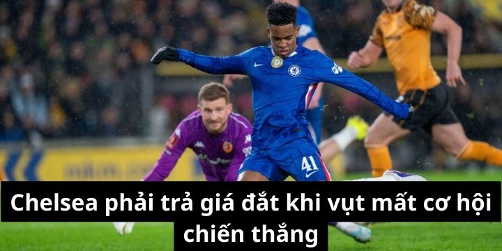 Chelsea phải trả giá đắt khi vụt mất cơ hội chiến thắng