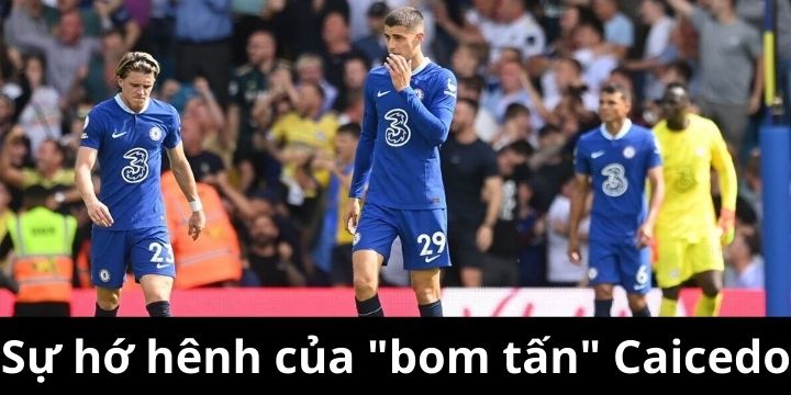 Caicedo thi đấu không ổn định dẫn đến mắc sai lầm