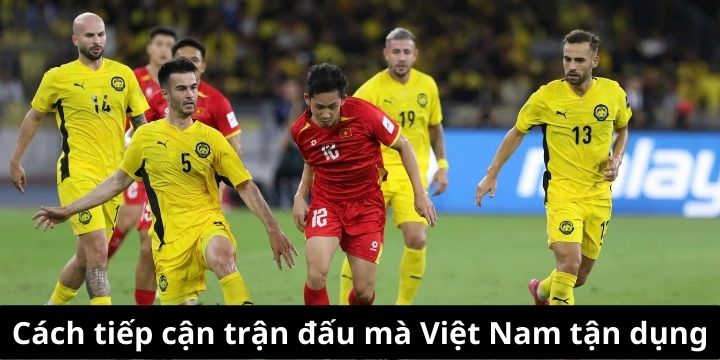 Cách tiếp cận trận đấu mà Việt Nam có thể tận dụng